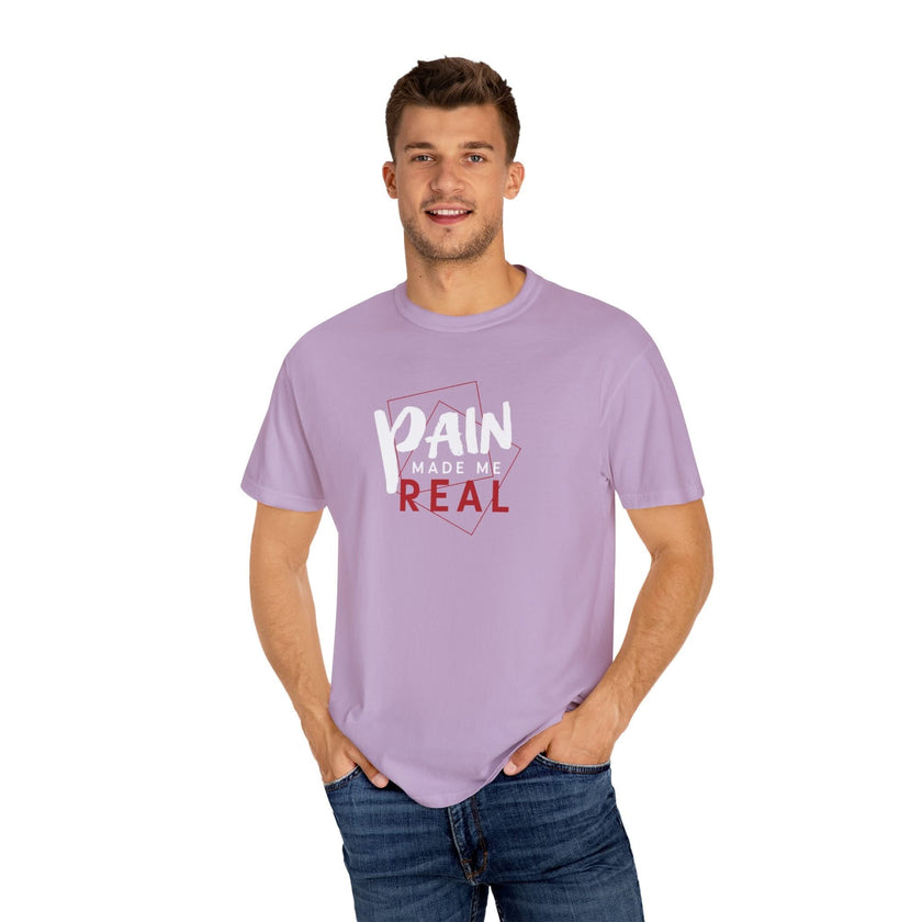 Pain Made Me Real Unisex Garment-Dyed T-Shirt, Motivational Tee, Comfort Wear