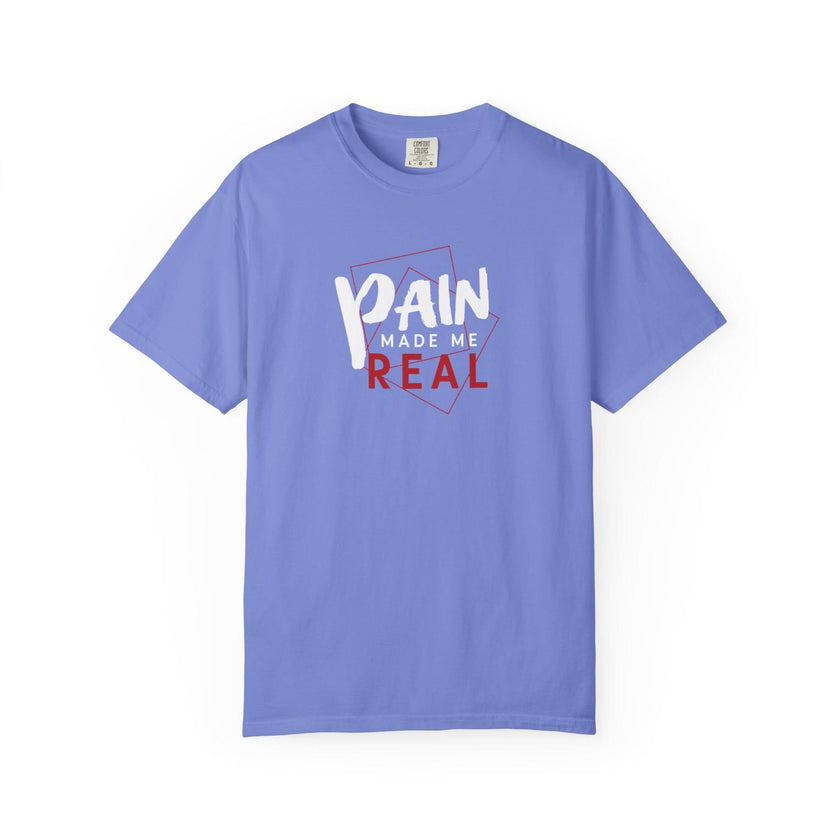 Pain Made Me Real Unisex Garment-Dyed T-Shirt, Motivational Tee, Comfort Wear