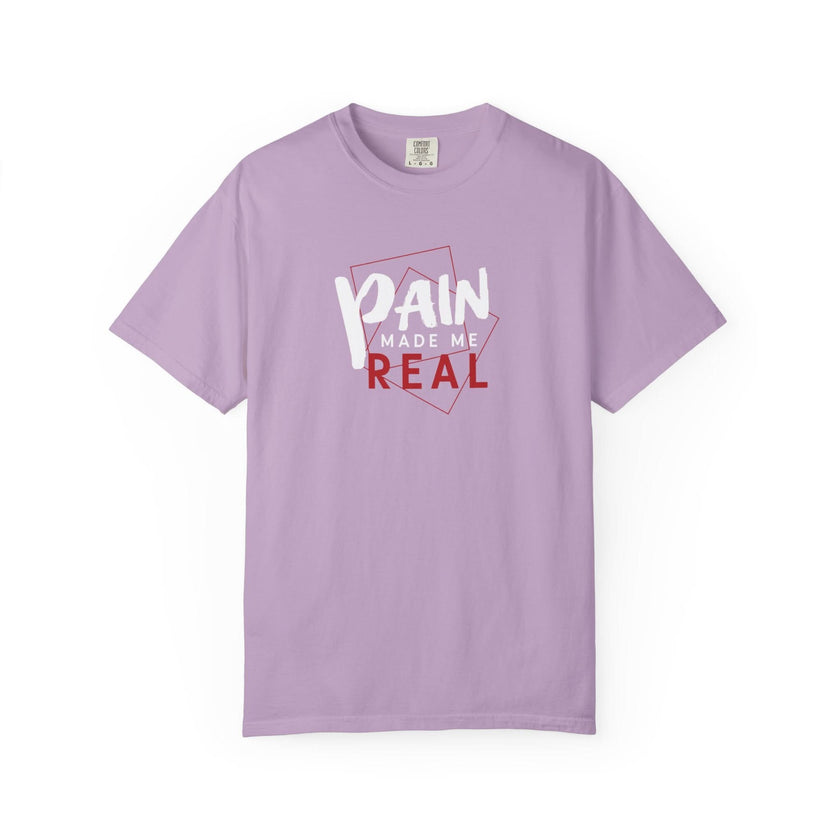 Pain Made Me Real Unisex Garment-Dyed T-Shirt, Motivational Tee, Comfort Wear