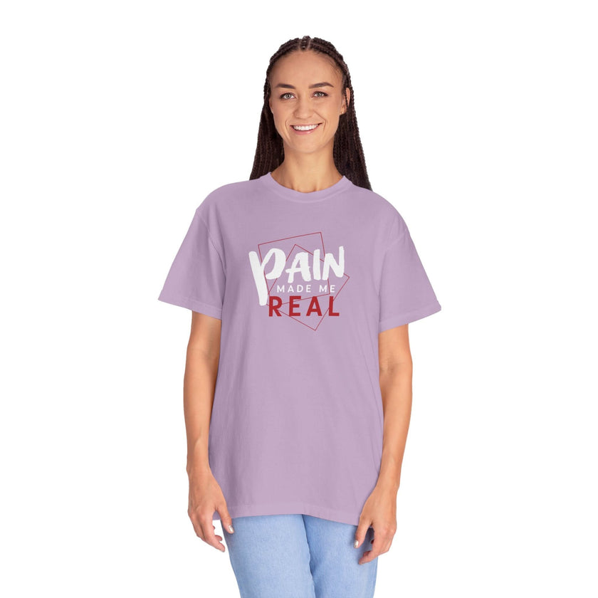 Pain Made Me Real Unisex Garment-Dyed T-Shirt, Motivational Tee, Comfort Wear