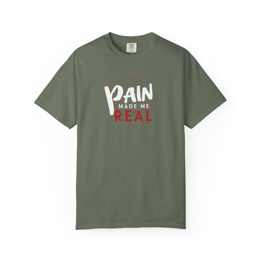 Pain Made Me Real Unisex Garment-Dyed T-Shirt, Motivational Tee, Comfort Wear