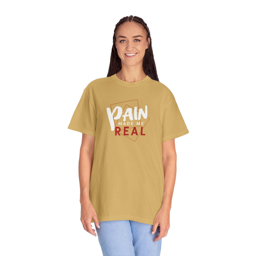 Pain Made Me Real Unisex Garment-Dyed T-Shirt, Motivational Tee, Comfort Wear