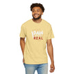 Pain Made Me Real Unisex Garment-Dyed T-Shirt, Motivational Tee, Comfort Wear