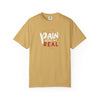 Pain Made Me Real Unisex Garment-Dyed T-Shirt, Motivational Tee, Comfort Wear