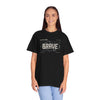 Brave Unisex T-Shirt | Inspirational Graphic Tee for Everyday Confidence Motivational Apparel