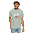 Pain Made Me Real Unisex Garment-Dyed T-Shirt, Motivational Tee, Comfort Wear