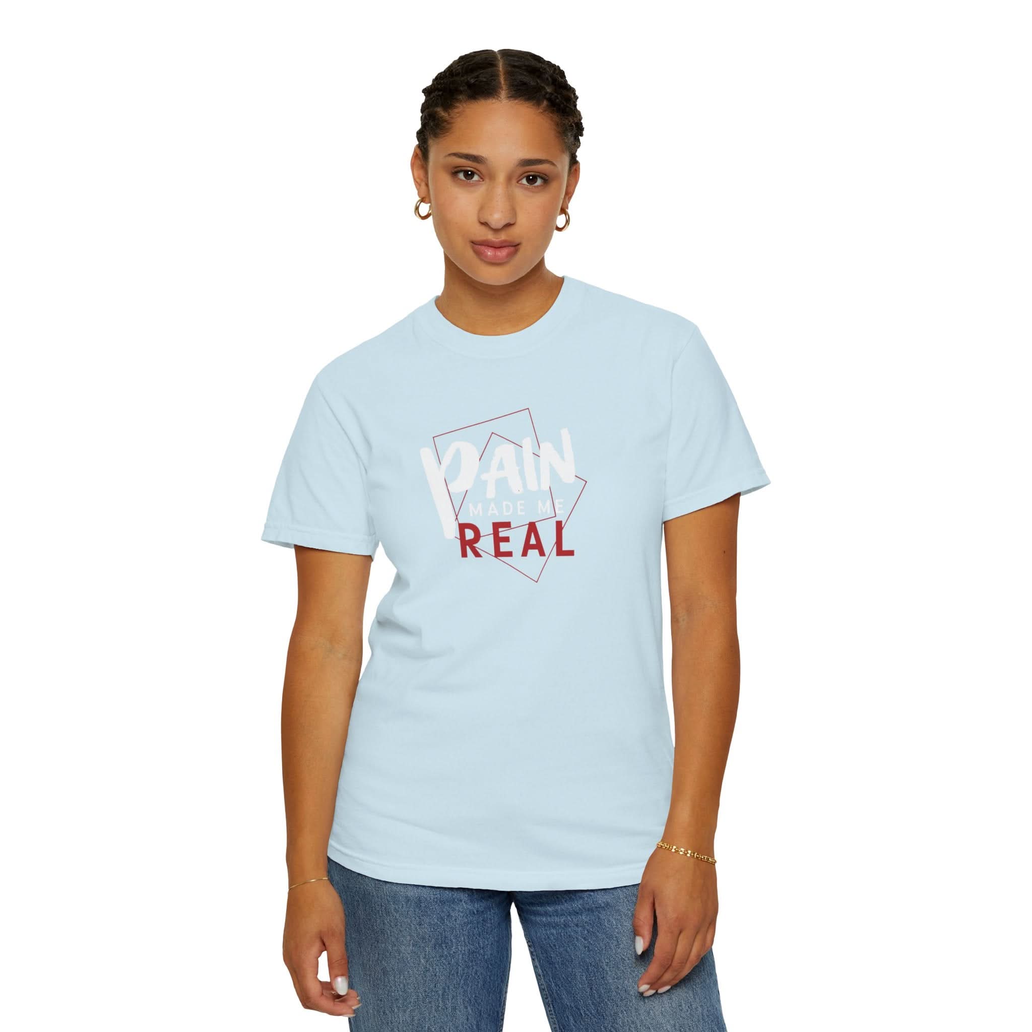 Pain Made Me Real Unisex Garment-Dyed T-Shirt, Motivational Tee, Comfort Wear