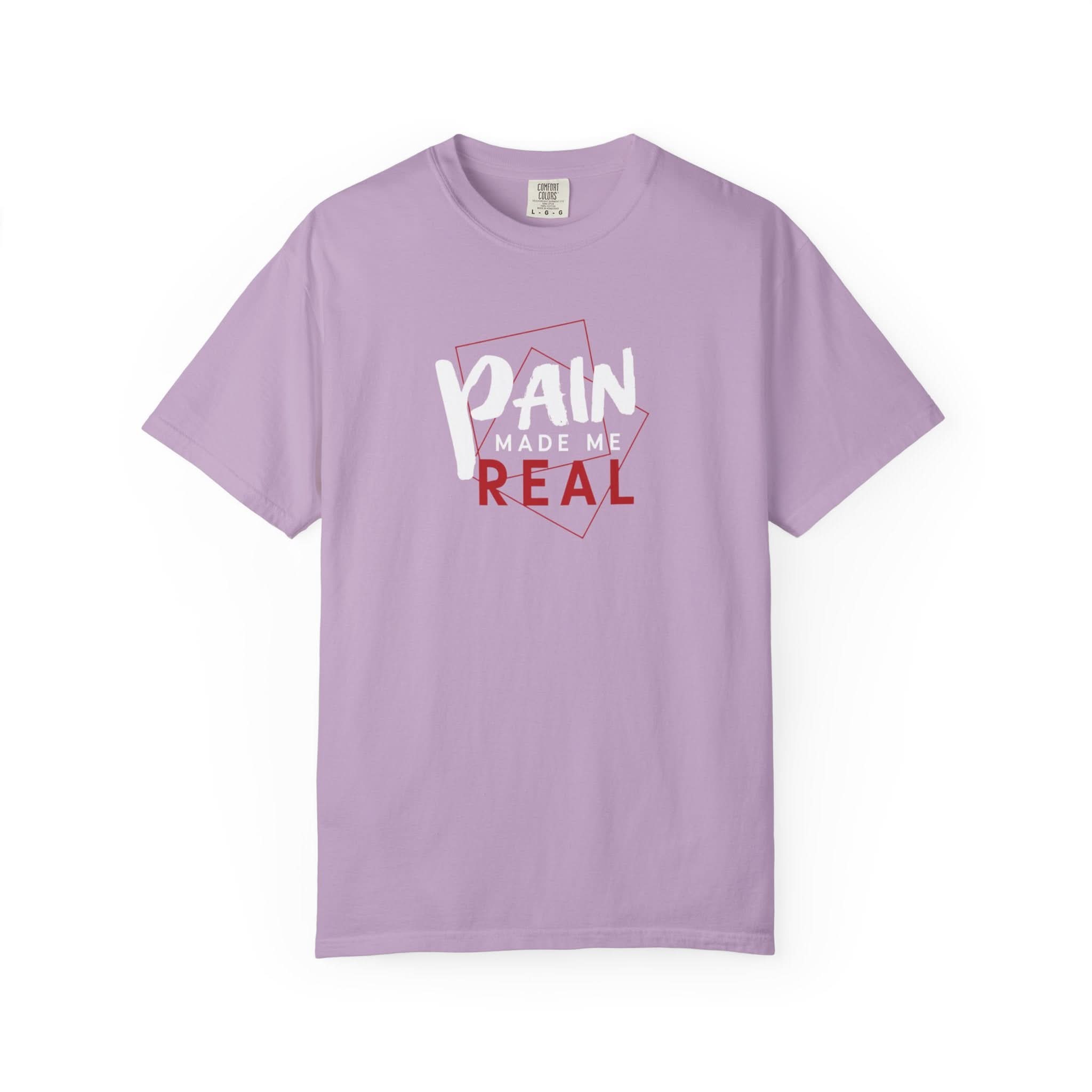 Pain Made Me Real Unisex Garment-Dyed T-Shirt, Motivational Tee, Comfort Wear