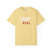 Pain Made Me Real Unisex Garment-Dyed T-Shirt, Motivational Tee, Comfort Wear