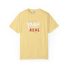 Pain Made Me Real Unisex Garment-Dyed T-Shirt, Motivational Tee, Comfort Wear