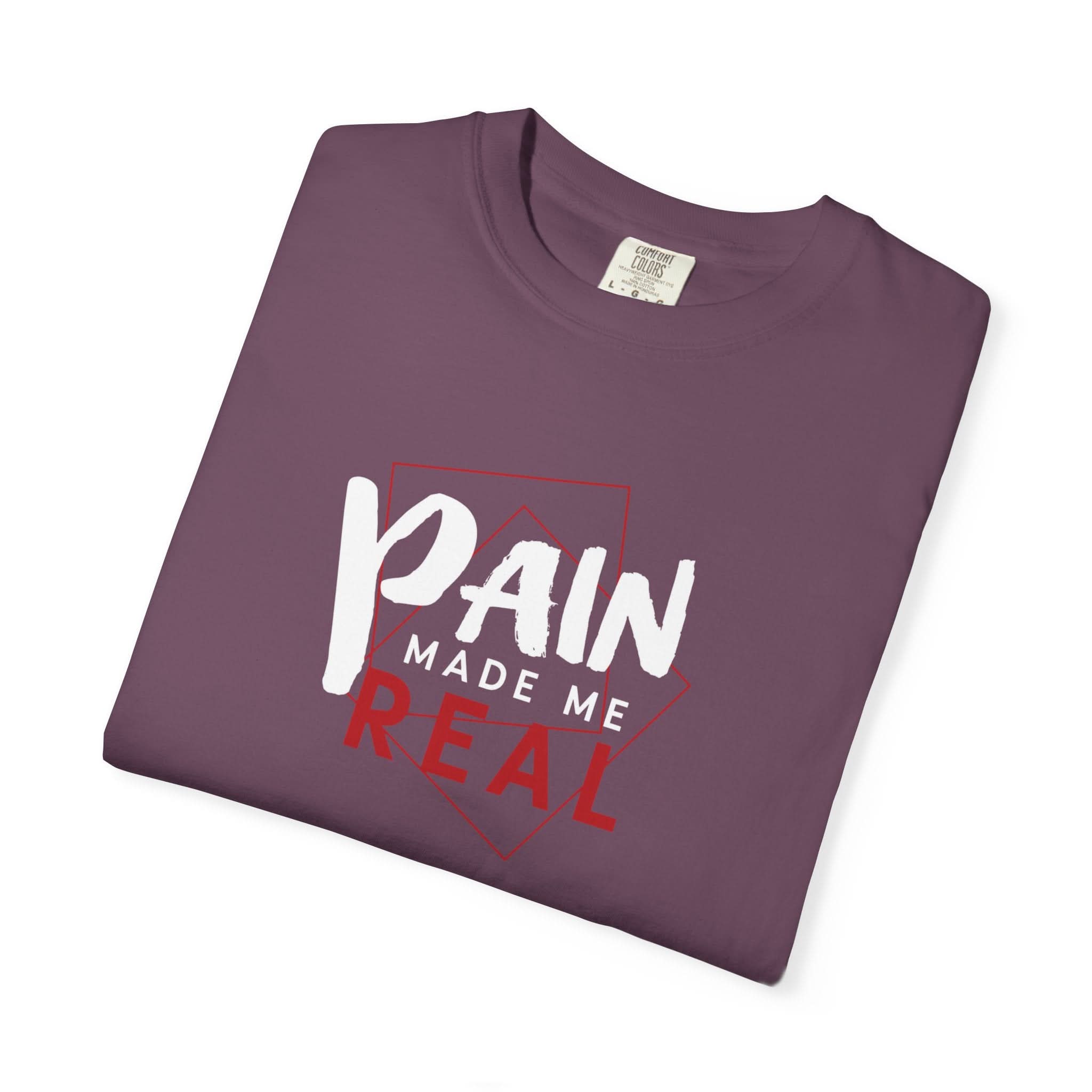 Pain Made Me Real Unisex Garment-Dyed T-Shirt, Motivational Tee, Comfort Wear