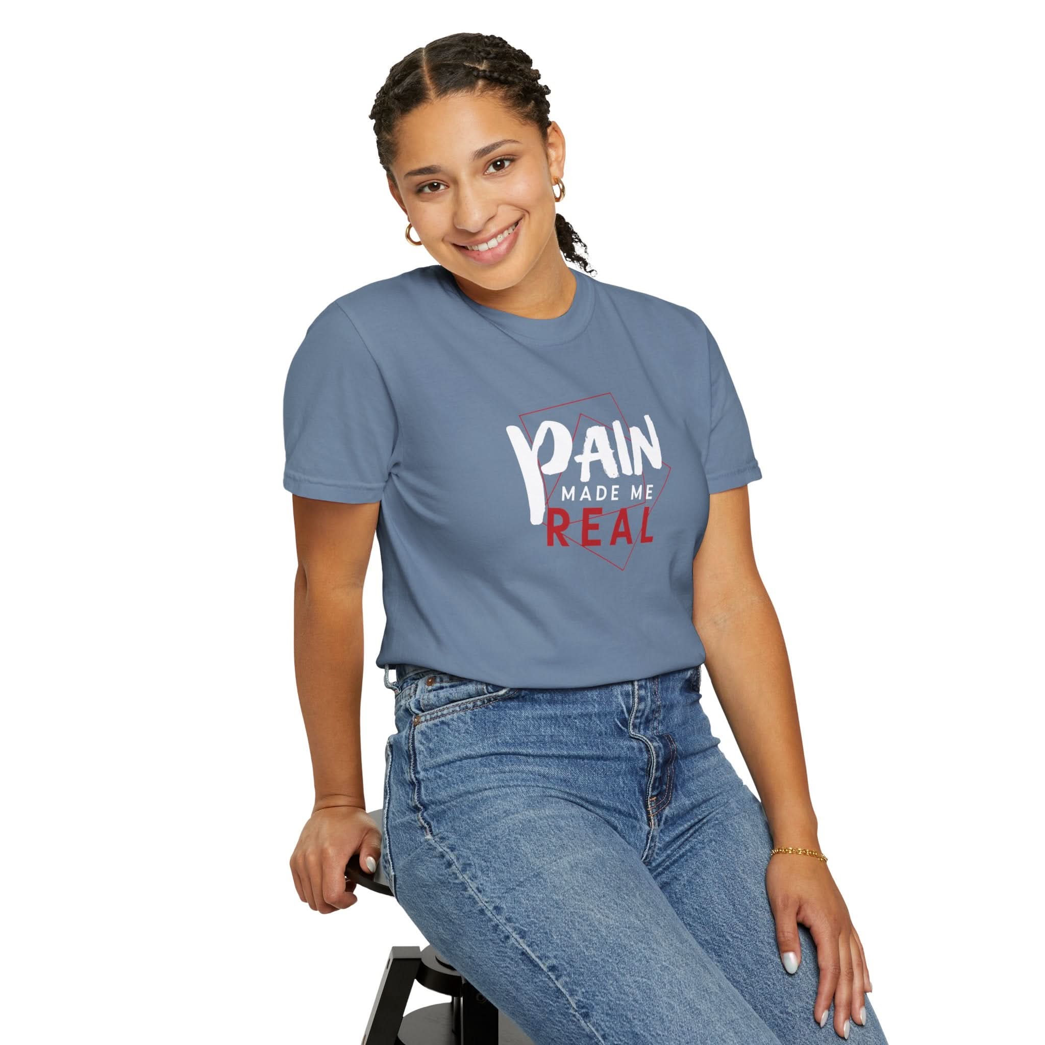 Pain Made Me Real Unisex Garment-Dyed T-Shirt, Motivational Tee, Comfort Wear