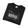 Brave Unisex T-Shirt | Inspirational Graphic Tee for Everyday Confidence Motivational Apparel