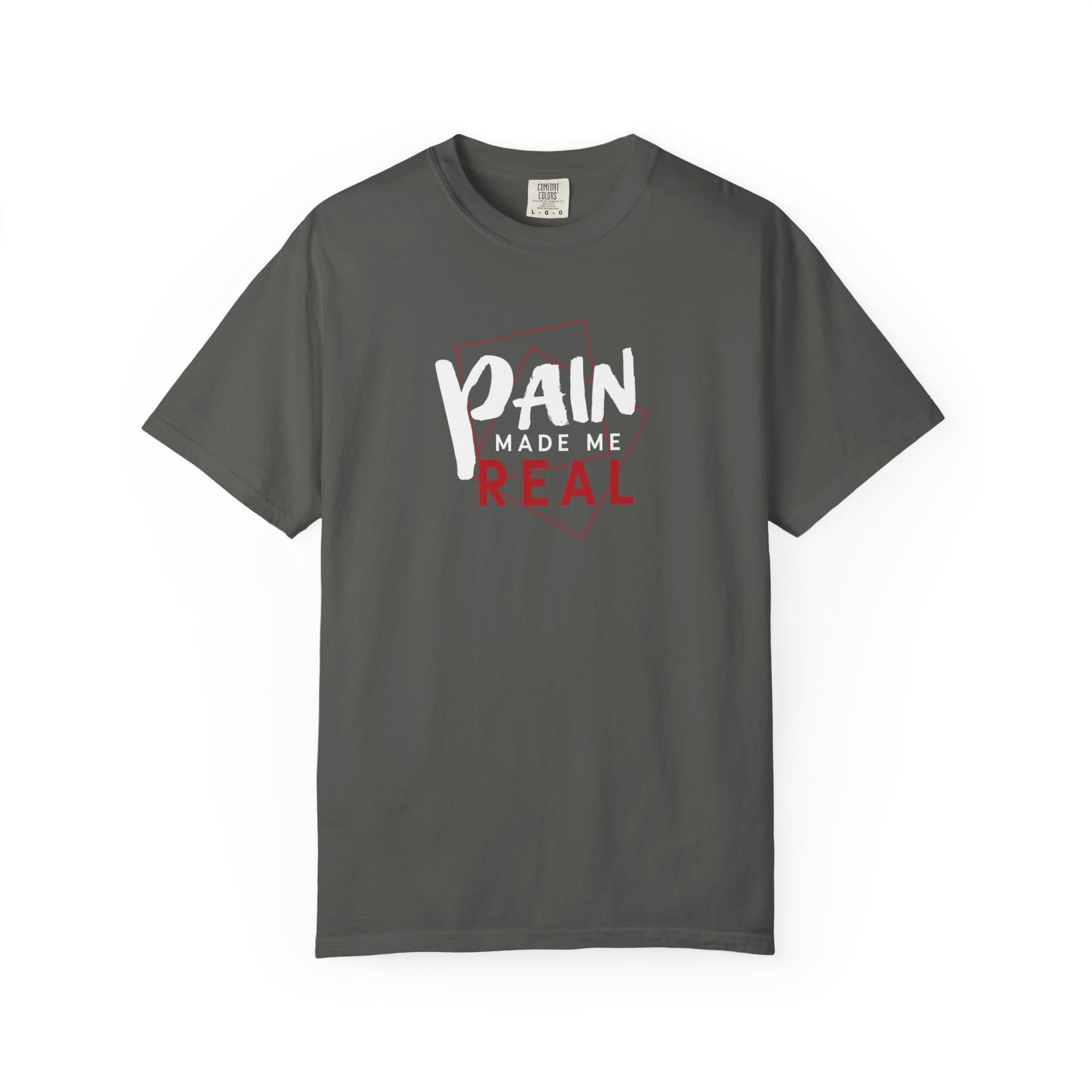 Pain Made Me Real Unisex Garment-Dyed T-Shirt, Motivational Tee, Comfort Wear