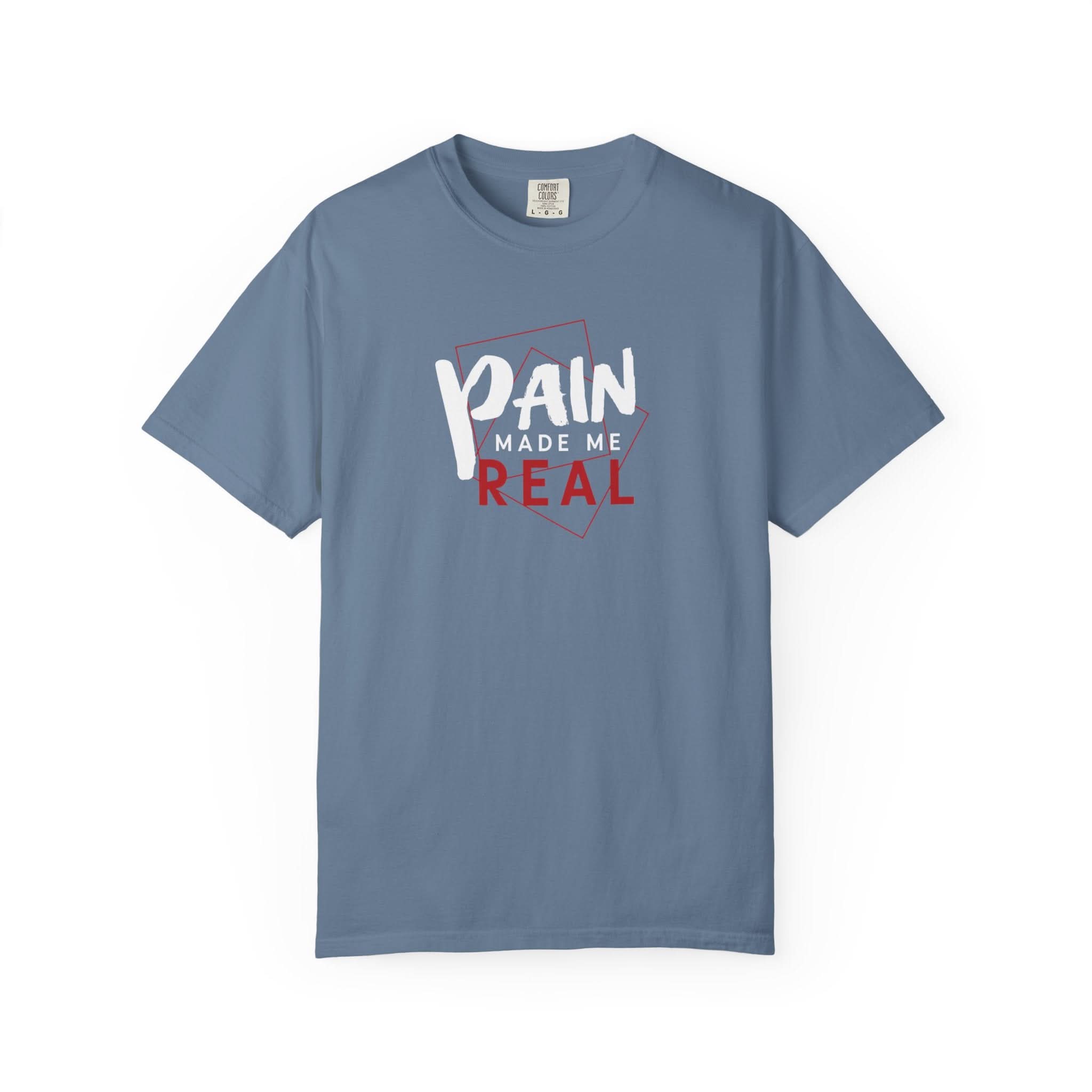 Pain Made Me Real Unisex Garment-Dyed T-Shirt, Motivational Tee, Comfort Wear