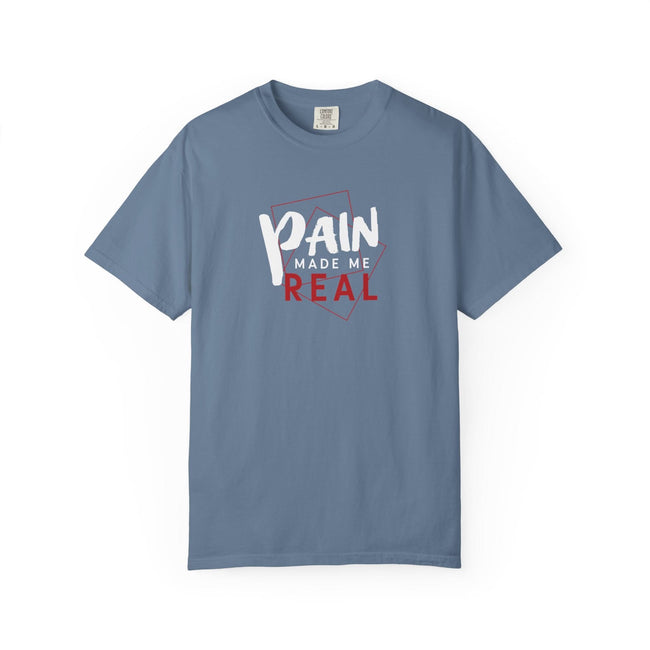 Pain Made Me Real Unisex Garment-Dyed T-Shirt, Motivational Tee, Comfort Wear