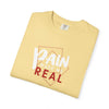 Pain Made Me Real Unisex Garment-Dyed T-Shirt, Motivational Tee, Comfort Wear