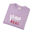 Pain Made Me Real Unisex Garment-Dyed T-Shirt, Motivational Tee, Comfort Wear