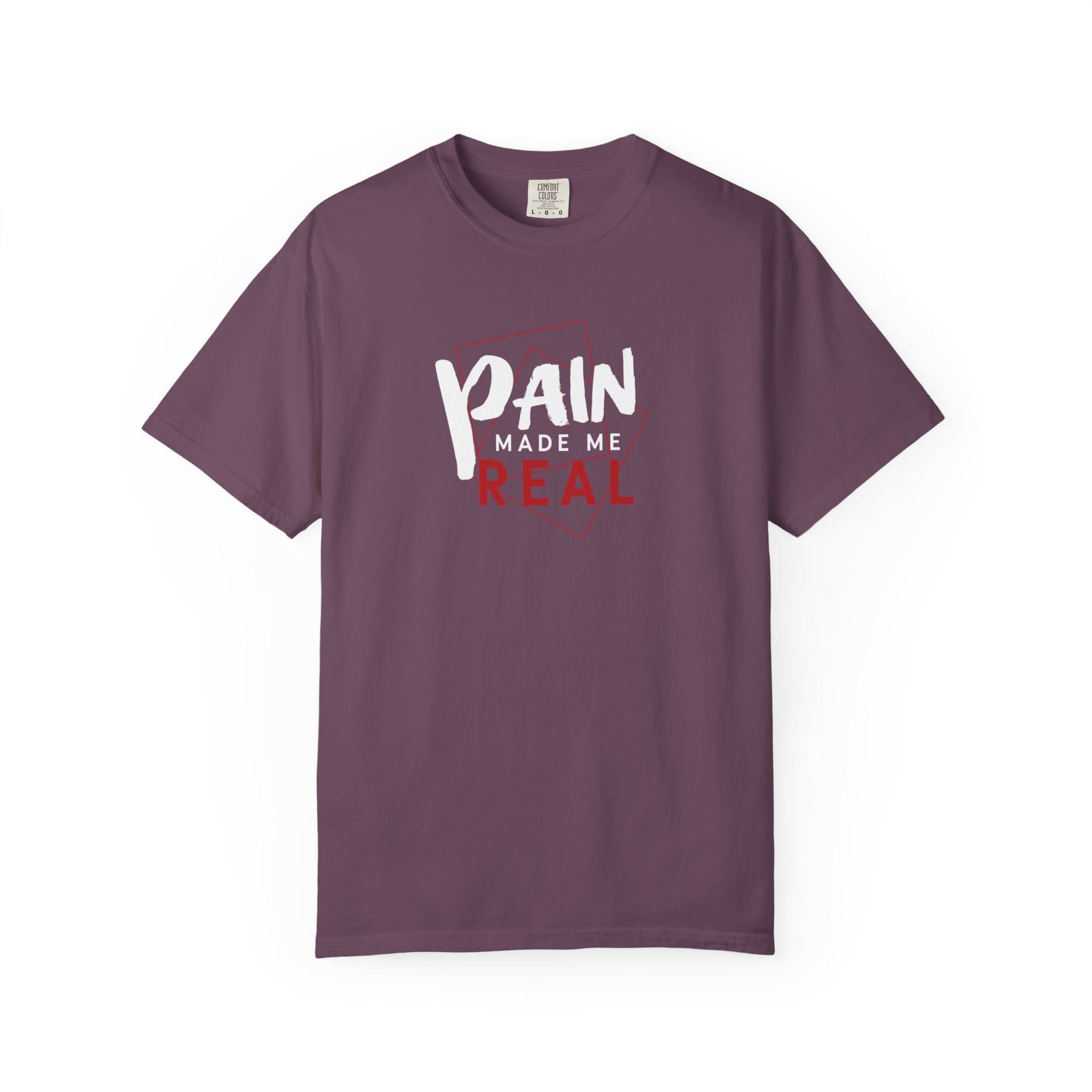 Pain Made Me Real Unisex Garment-Dyed T-Shirt, Motivational Tee, Comfort Wear
