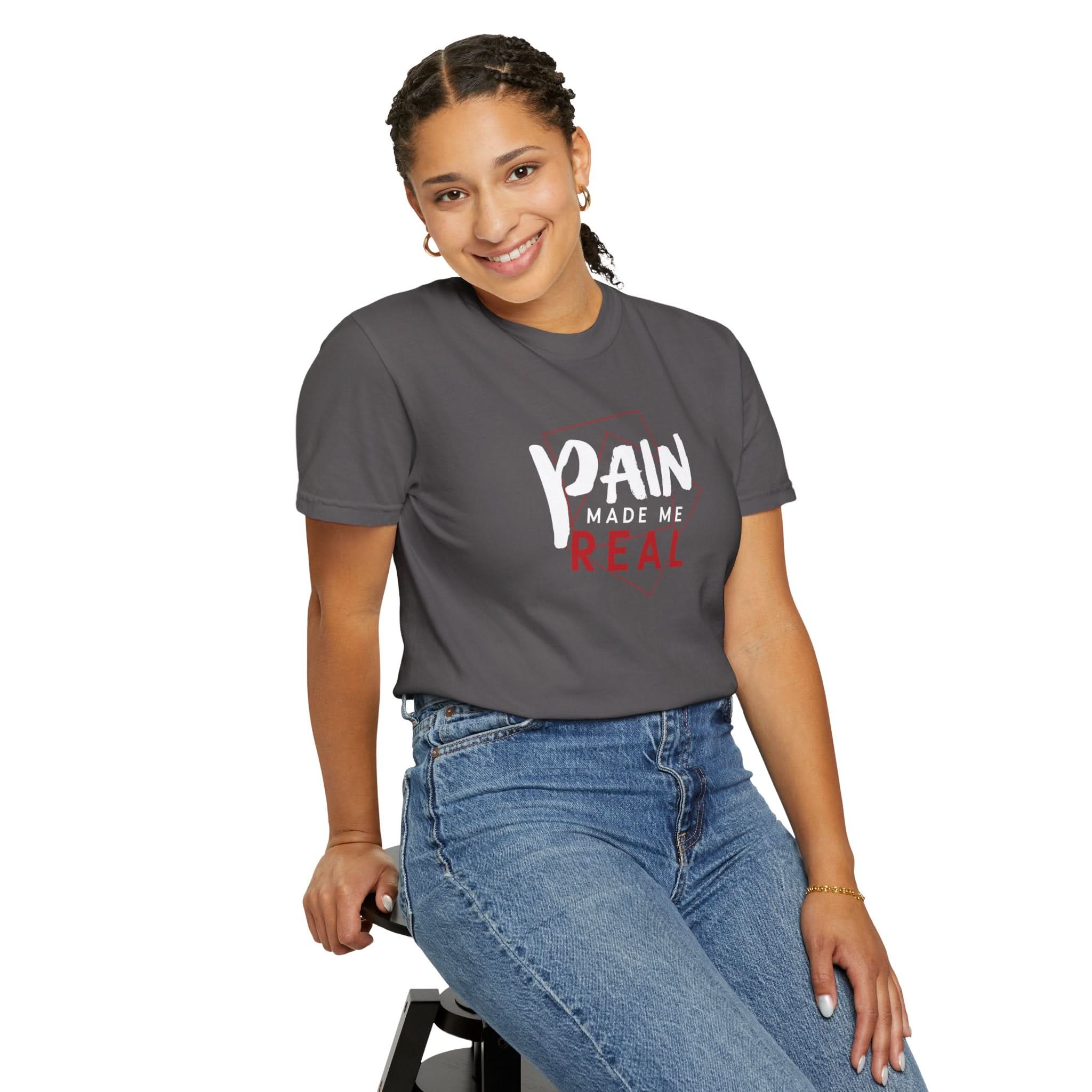 Pain Made Me Real Unisex Garment-Dyed T-Shirt, Motivational Tee, Comfort Wear