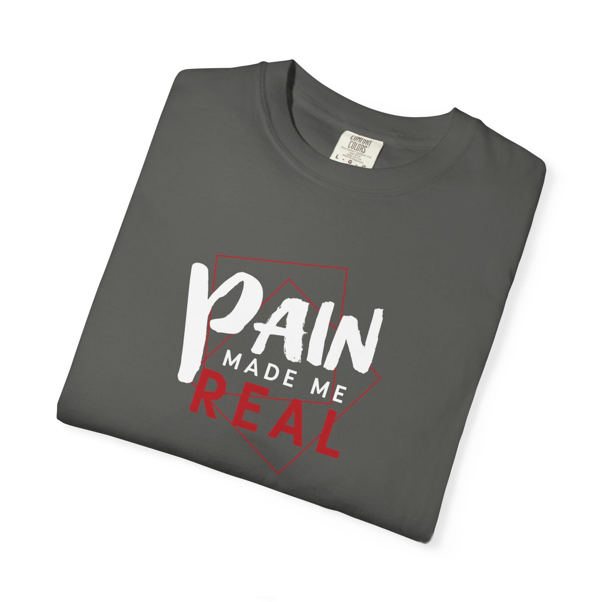 Pain Made Me Real Unisex Garment-Dyed T-Shirt, Motivational Tee, Comfort Wear