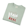 Pain Made Me Real Unisex Garment-Dyed T-Shirt, Motivational Tee, Comfort Wear