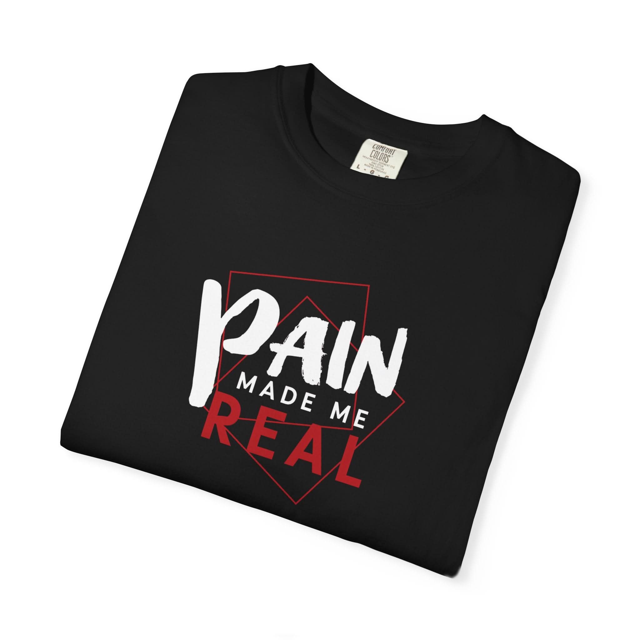 Pain Made Me Real Unisex Garment-Dyed T-Shirt, Motivational Tee, Comfort Wear