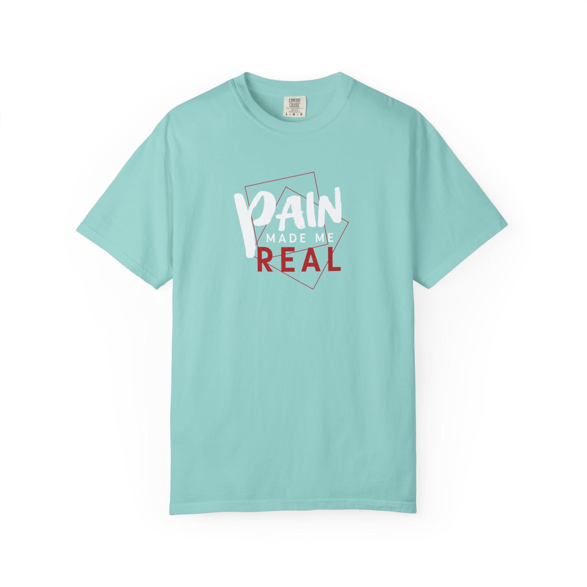 Pain Made Me Real Unisex Garment-Dyed T-Shirt, Motivational Tee, Comfort Wear