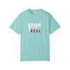 Pain Made Me Real Unisex Garment-Dyed T-Shirt, Motivational Tee, Comfort Wear
