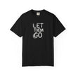 Unisex Let Them Go T-Shirt, Casual Wear,  Gift for Her, Gift for Him, Stress Relief Apparel