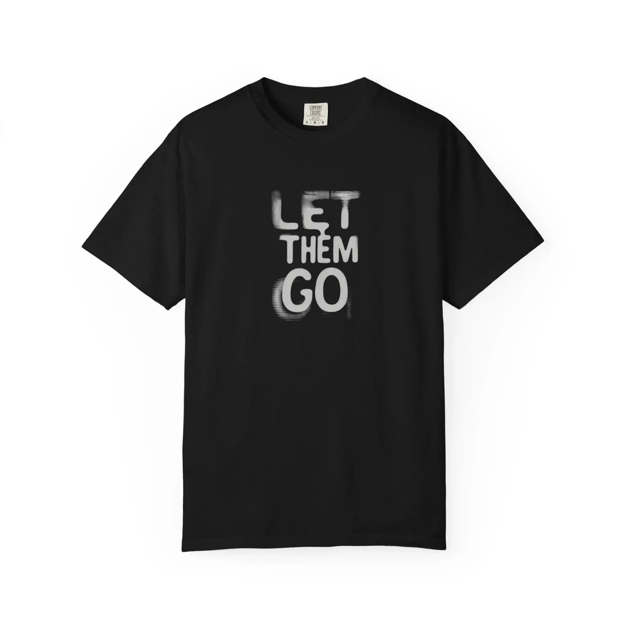 Unisex Let Them Go T-Shirt, Casual Wear,  Gift for Her, Gift for Him, Stress Relief Apparel