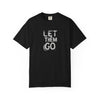Unisex Let Them Go T-Shirt, Casual Wear,  Gift for Her, Gift for Him, Stress Relief Apparel