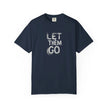 Unisex Let Them Go T-Shirt, Casual Wear,  Gift for Her, Gift for Him, Stress Relief Apparel