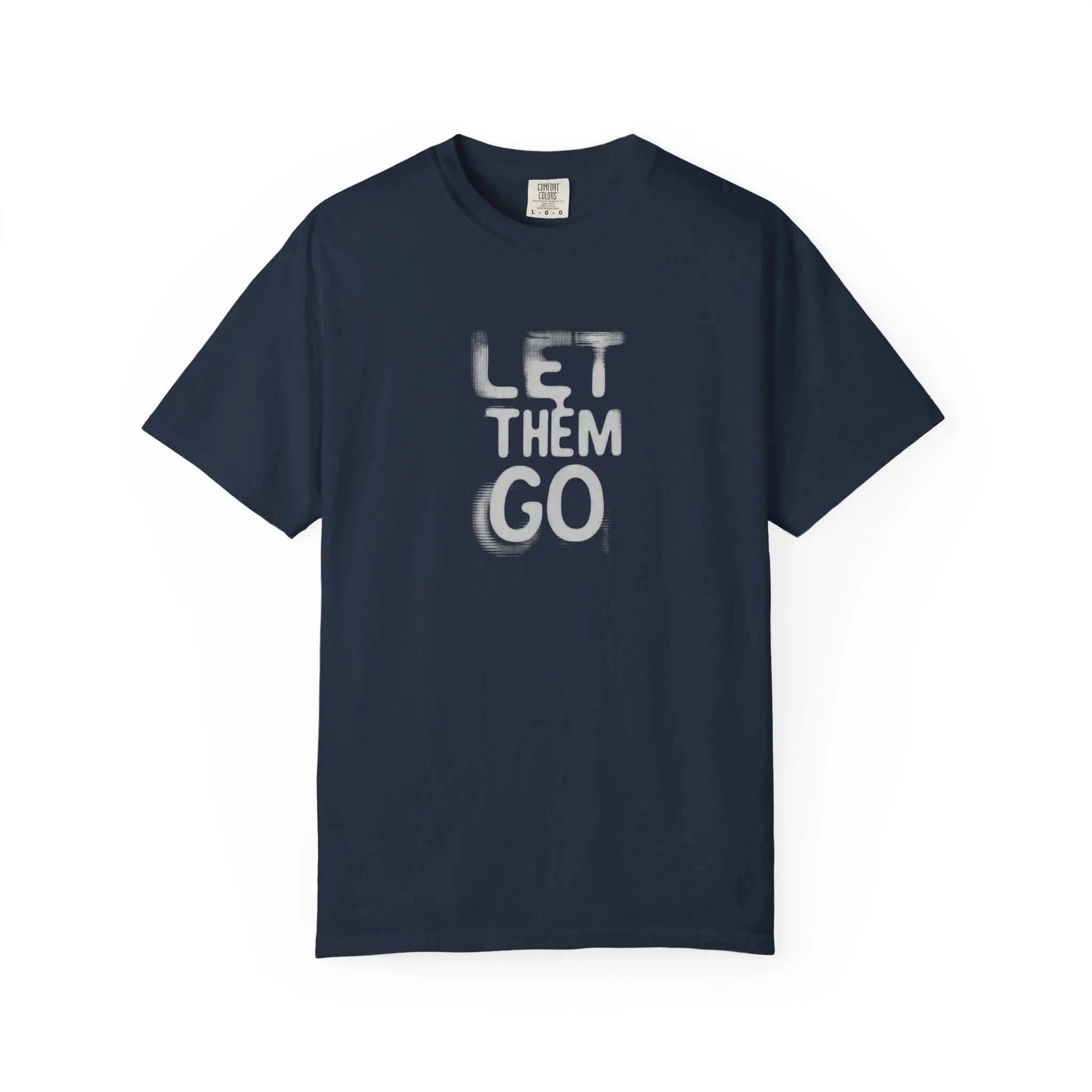 Unisex Let Them Go T-Shirt, Casual Wear,  Gift for Her, Gift for Him, Stress Relief Apparel